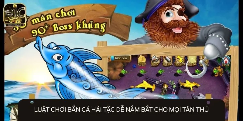 Nắm bắt luật chơi bắn cá Hải Tặc để nhập cuộc dễ dàng