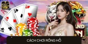 Cách Chơi Rồng Hổ Cơ Bản Cùng Bí Quyết Ăn Cược Bất Bại