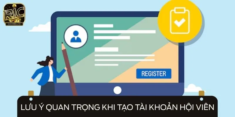 Lưu ý quan trọng khi tạo tài khoản hội viên
