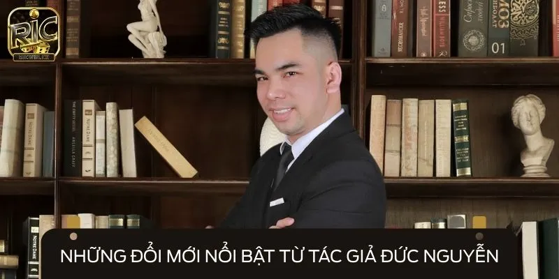 Những đổi mới nổi bật từ tác giả Đức Nguyễn