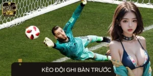Cẩm Nang Chinh Phục Kèo Đội Ghi Bàn Trước Thắng Lớn Từ A - Z