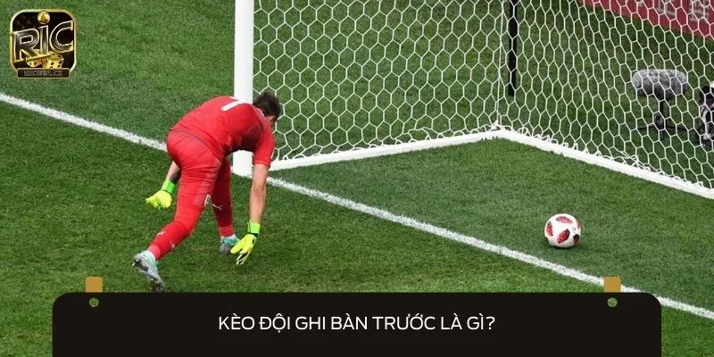 Kèo đội ghi bàn trước xuất hiện nhiều trong sàn cá cược hiện nay